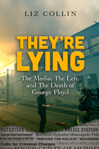 They're Lying: The Media, The Left, and The Death of George Floyd