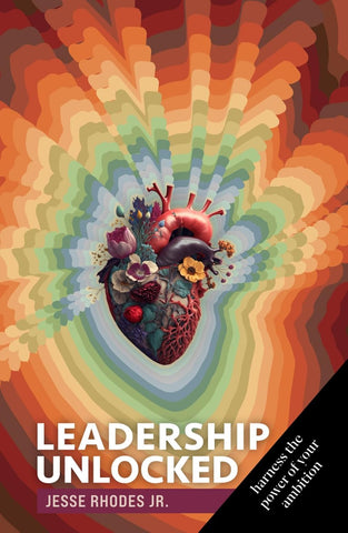 Leadership Unlocked: Harness the Power of Your Ambition