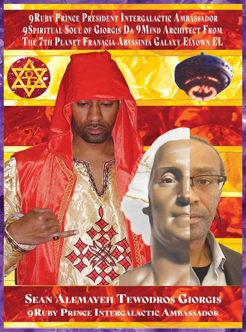 Who Is the 9ruby Intergalactic Ambassador Da 9spiritual Soul of Sean Alemayehu Tewodros Prince President Giorgis Da 9mind Architect? Who Is the 9ruby
