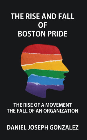 Rise and Fall of Boston Pride The Rise of a Movement, The Fall of an Organization
