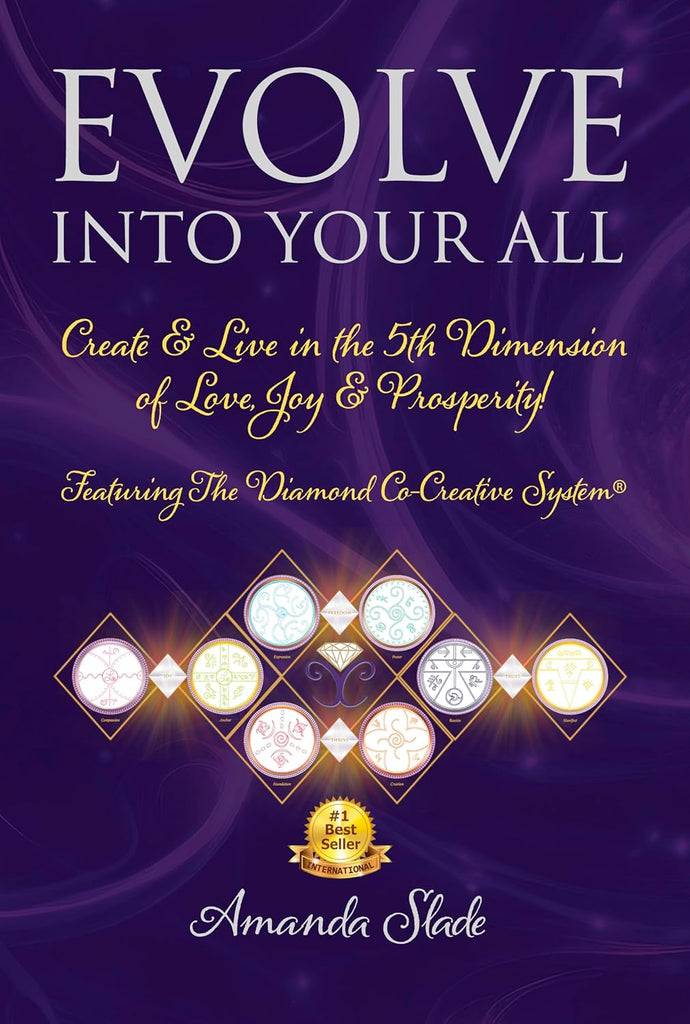 Evolve Into Your All: Create & Live in the 5th Dimension of Love, Joy & Prosperity!