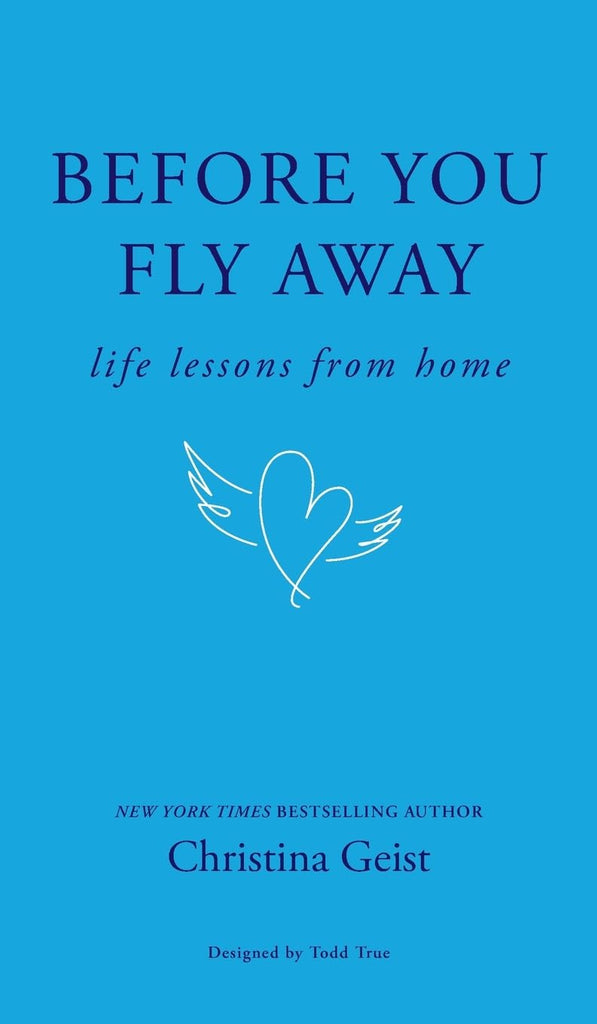 Before You Fly Away: Life Lessons From Home