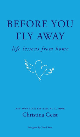 Before You Fly Away: Life Lessons From Home