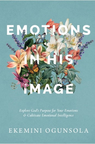 Emotions in His Image Explore God's Purpose for Your Emotions & Cultivate Emotional Intelligence