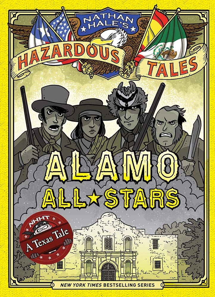 Alamo All-Stars (Nathan Hale's Hazardous Tales #6): A Texas Tale Volume 6