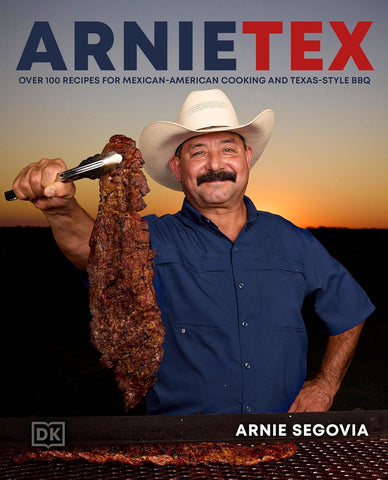 Arnietex: Over 100 Recipes for Mexican-American Cooking and Texas-Style BBQ
