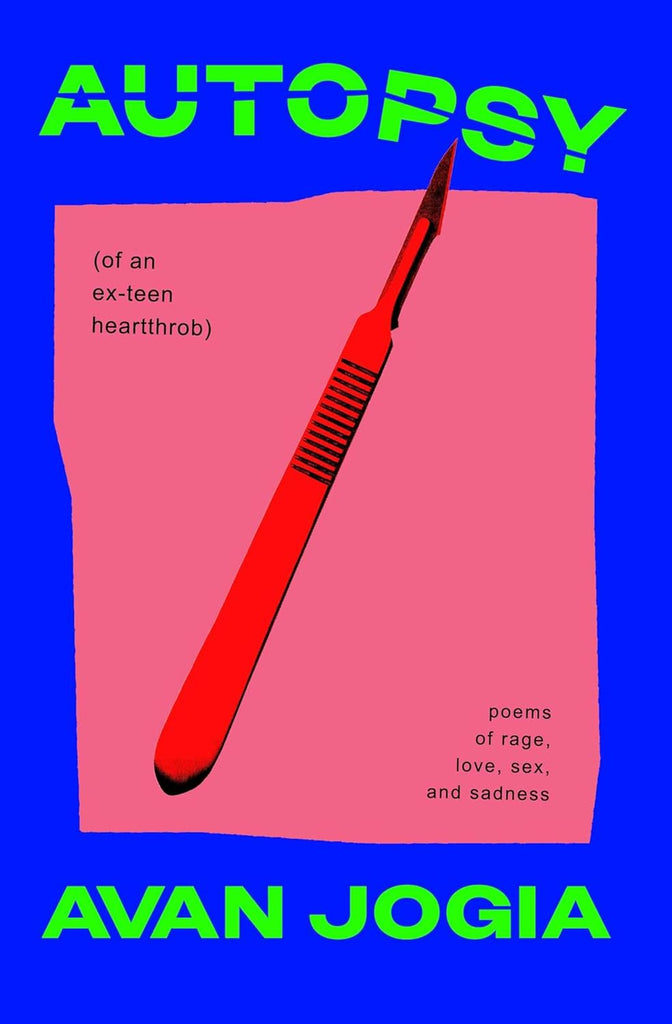 Autopsy (of an Ex-Teen Heartthrob): (Poems of Rage, Love, Sex, and Sadness)