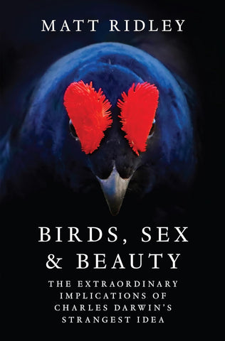 Birds, Sex and Beauty: The Extraordinary Implications of Charles Darwin's Strangest Idea
