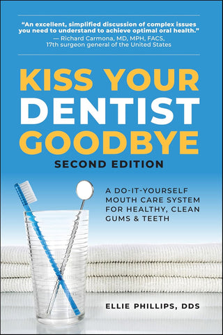Kiss Your Dentist Goodbye, Second Edition: A Do-It-Yourself Mouth Care System for Healthy, Clean Gums and Teeth