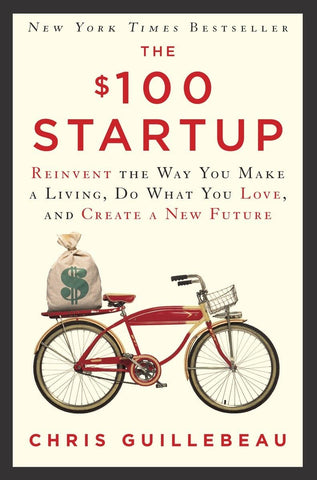 The $100 Startup: Reinvent the Way00. You Make a Living, Do What You Love, and Create a New Future