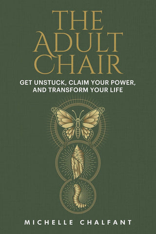 The Adult Chair: Get Unstuck, Claim Your Power, and Transform Your Life