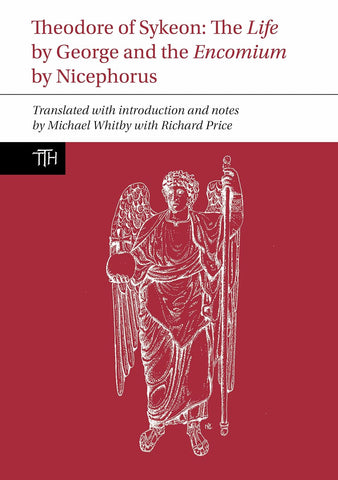 Theodore of Sykeon: The Life by George and Encomium by Nicephorus the Treasurer